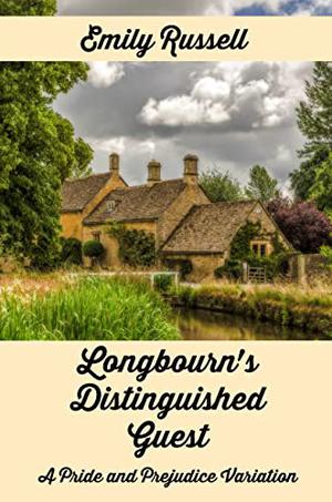 Longbourn's Distinguished Guest: A Pride and Prejudice Variation by Emily Russell