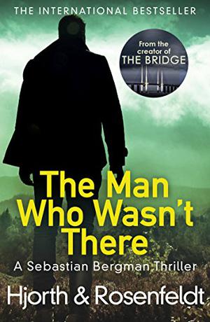 The Man Who Wasn't There (Sebastian Bergman #3)