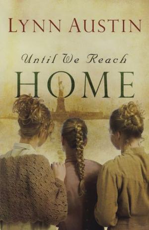 Until We Reach Home by Lynn Austin