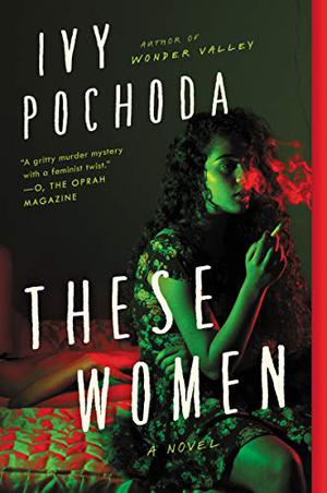 These Women by Ivy Pochoda