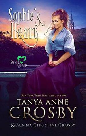 Sophie's Heart by Tanya Anne Crosby, Alaina Christine Crosby