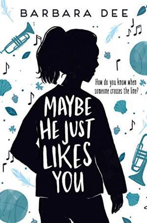 Maybe He Just Likes You by Barbara Dee, Emily Rankin