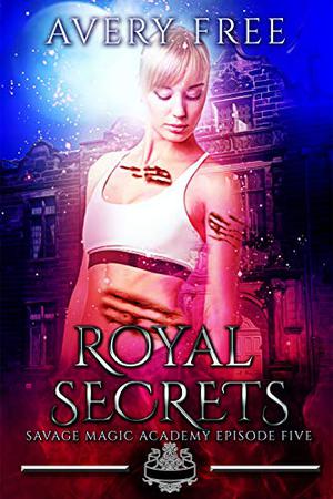 Royal Secrets (Savage Magic Academy #5)