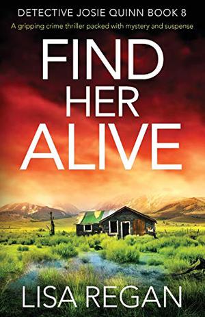 Find Her Alive (Detective Josie Quinn #8)