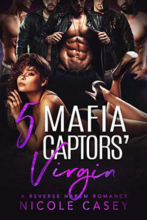 Five Mafia Captors' Virgin by Nicole Casey