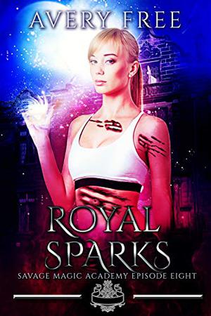 Royal Sparks (Savage Magic Academy #8)