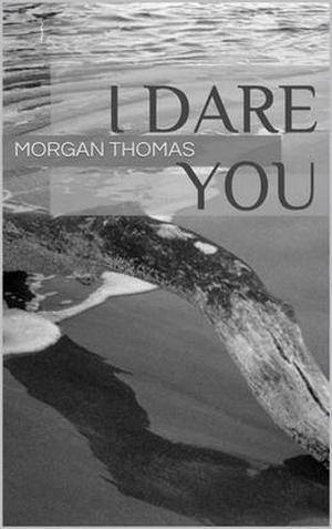 I Dare You by Morgan Thomas