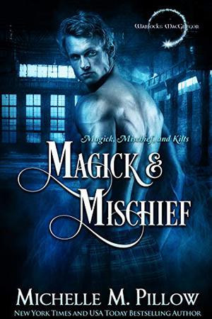 Magick and Mischief by Michelle M. Pillow