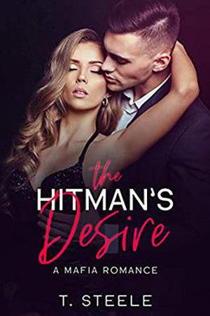 The Hitman's Desire: A Mafia Romance by T. Steele, Payton Taylor