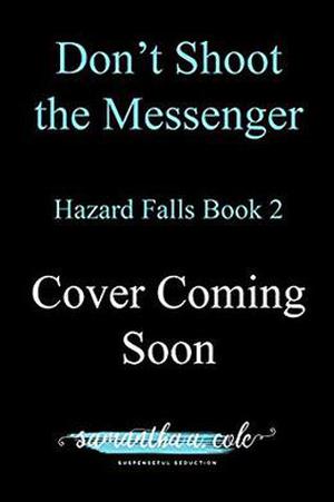 Don't Shoot the Messenger: Hazard Falls Book 2 by Samantha A. Cole