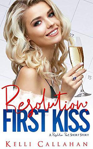 Resolution: First Kiss by Kelli Callahan