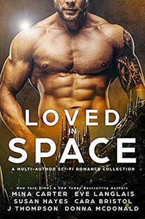 Loved in Space by Mina Carter, Eve Langlais, Cara Bristol, Donna McDonald, Susan Hayes, J. Thompson