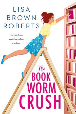 The Bookworm Crush by Lisa Brown Roberts