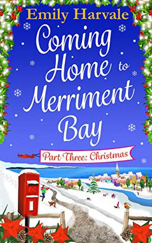 Coming Home to Merriment Bay: Part Three: Christmas by Emily Harvale