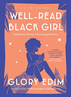 Well-Read Black Girl: Finding Our Stories, Discovering Ourselves by Glory Edim, Jesmyn Ward, Lynn Nottage