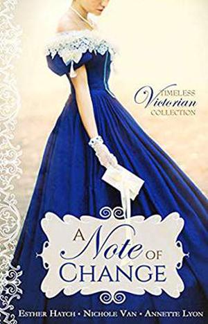 A Note of Change by Esther Hatch, Nichole Van, Annette Lyon