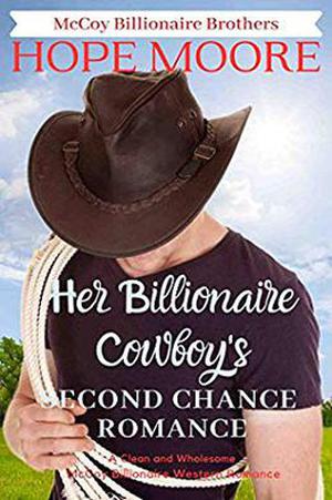 Her Billionaire Cowboy's Second Chance Romance by Hope Moore