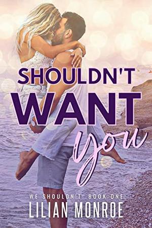 Shouldn't Want You by Lilian Monroe