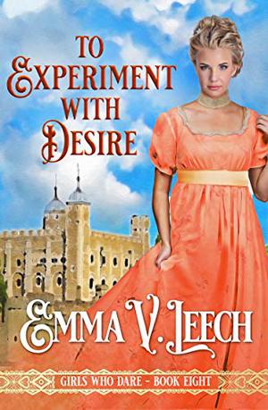 To Experiment with Desire by Emma V. Leech