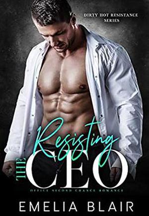 Resisting the CEO: Office Second Chance Romance (Dirty Hot Resistance #2)