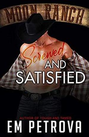Screwed and Satisfied by Em Petrova