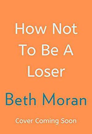 How Not To Be A Loser: The perfect uplifting read for 2020 by Beth Moran