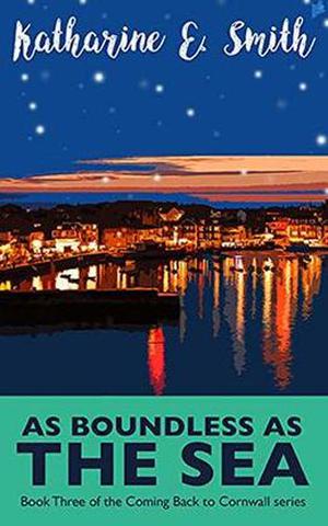 As Boundless as the Sea: Feel-good, festive and funny - book three of the Coming Back to Cornwall series by Katharine E. Smith, Catherine Clarke