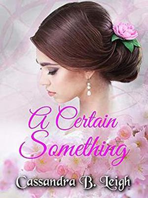 A Certain Something: A Pride and Prejudice Variation by Cassandra B. Leigh