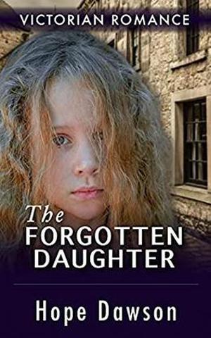The Forgotten Daughter by Hope Dawson