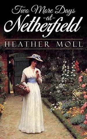 Two More Days at Netherfield by Heather Moll