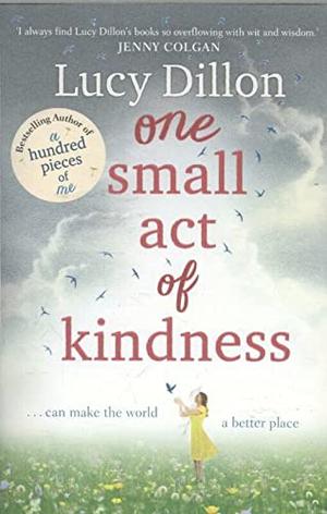 One Small Act of Kindness by Lucy Dillon