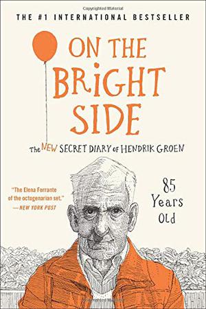 On the Bright Side: The New Secret Diary of Hendrik Groen, 85 Years Old (Hendrik Groen #2)