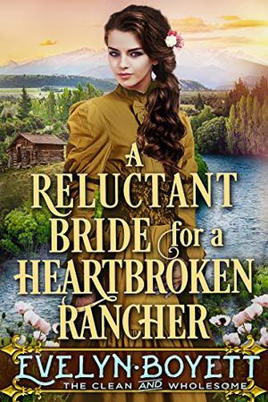 A Reluctant Bride for a Heartbroken Rancher by Evelyn Boyett