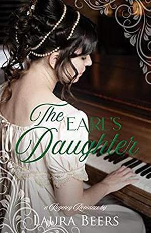 The Earl's Daughter: A Regency Romance by Laura Beers