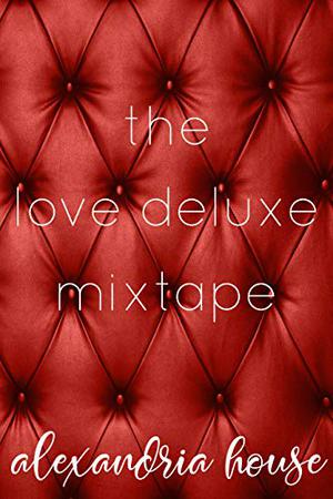 The Love Deluxe Mixtape (The HOUSE Mixtapes #1)
