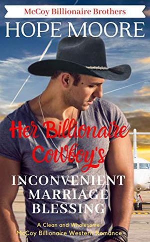 Her Billionaire Cowboy's Inconvenient Marriage Blessing by Hope Moore