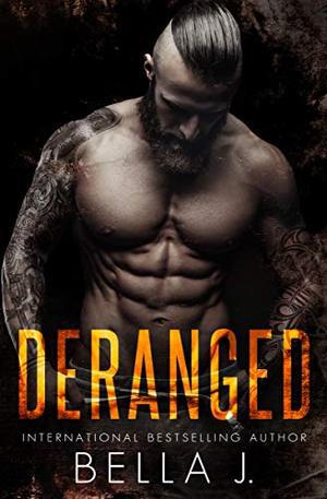 Deranged: A Dark MC Romance by Bella J., Lori Whitwam