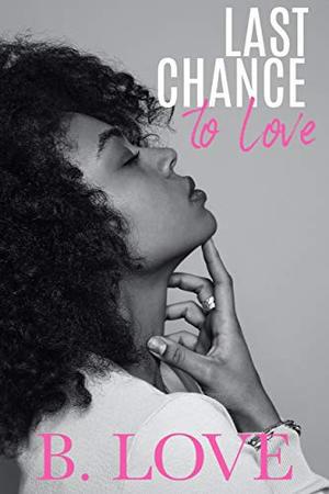 Last Chance To Love by B. Love