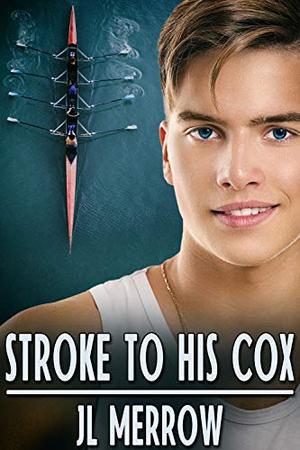 Stroke to His Cox by J.L. Merrow