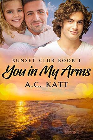 You in My Arms by A.C. Katt