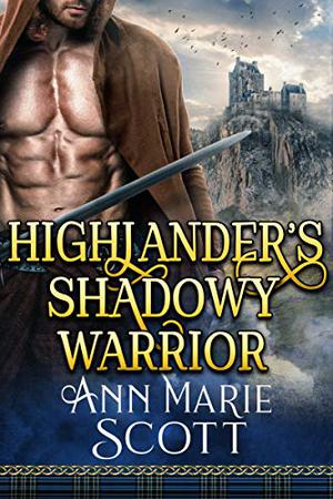 Highlander's Shadowy Warrior by Ann Marie Scott