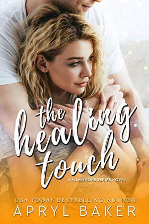 The Healing Touch - Anniversary Edition (A Manwhore #3)