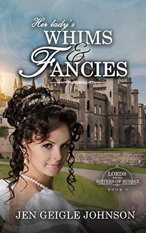 Her Lady's Whims and Fancies by Jen Geigle Johnson