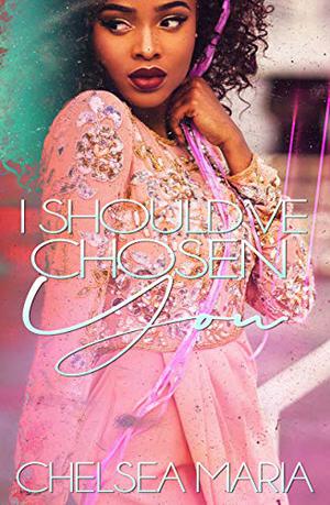 I Should've Chosen You by Chelsea Maria