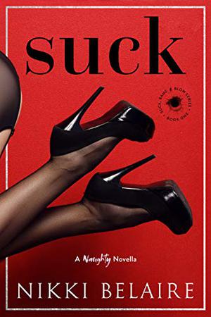 Suck: Suck, Bang & Blow by Nikki Belaire