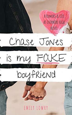 Chase Jones Is My Fake Boyfriend (Rumors and Lies at Evermore High #1)