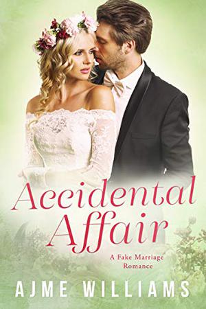 Accidental Affair: A Fake Marriage Romance by Ajme Williams