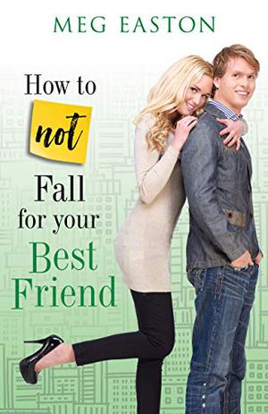 How to Not Fall for Your Best Friend (How to Not Fall #3)