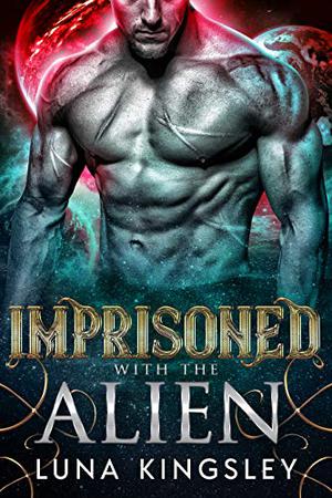 Imprisoned with the Alien by Luna Kingsley