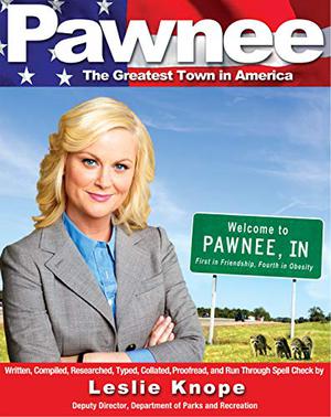 Pawnee: The Greatest Town in America by Leslie Knope